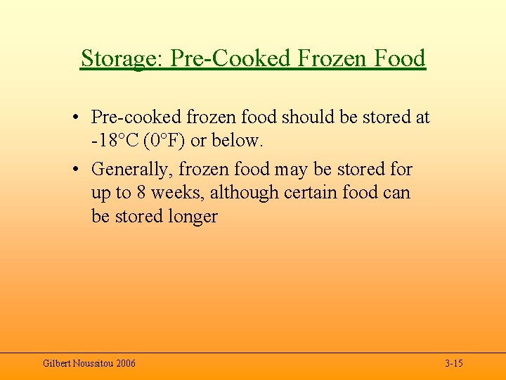 Storage: Pre-Cooked Frozen Food • Pre-cooked frozen food should be stored at -18°C (0°F)