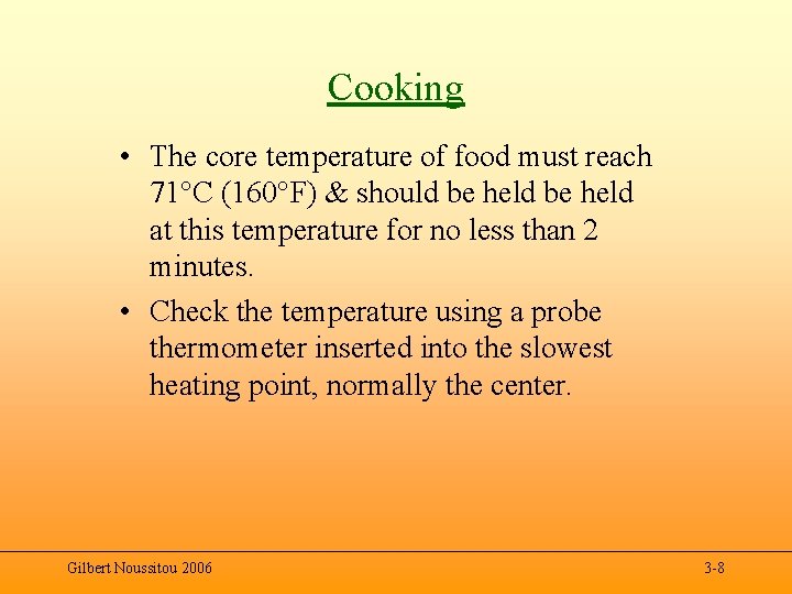 Cooking • The core temperature of food must reach 71°C (160°F) & should be