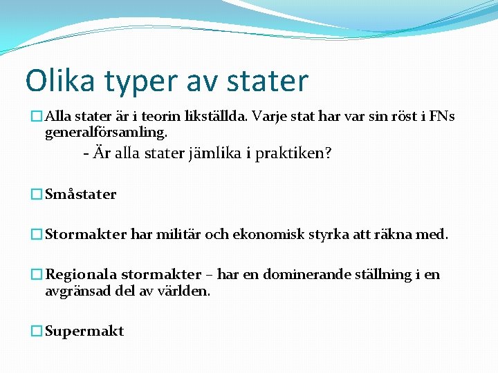 Olika typer av stater �Alla stater är i teorin likställda. Varje stat har var