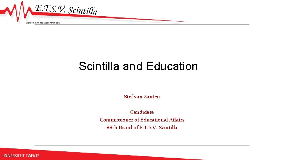 Scintilla and Education Stef van Zanten Candidate Commissioner of Educational Affairs 88 th Board