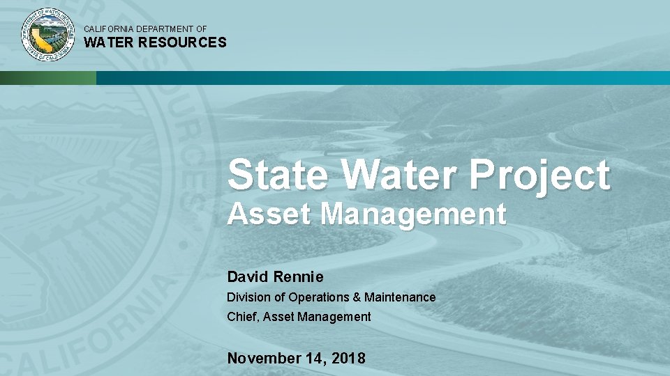 CALIFORNIA DEPARTMENT OF WATER RESOURCES State Water Project Asset Management David Rennie Division of