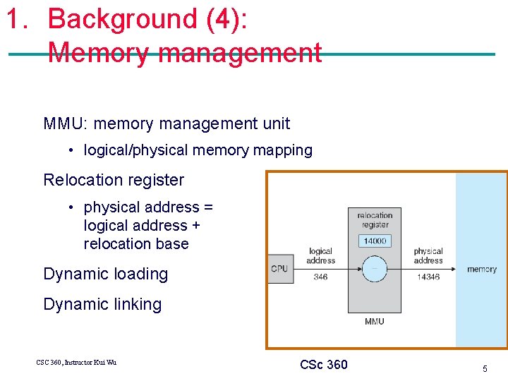 1. Background (4): Memory management MMU: memory management unit • logical/physical memory mapping Relocation