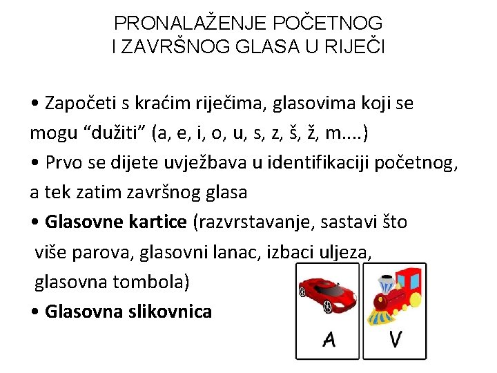 PRONALAŽENJE POČETNOG I ZAVRŠNOG GLASA U RIJEČI • Započeti s kraćim riječima, glasovima koji