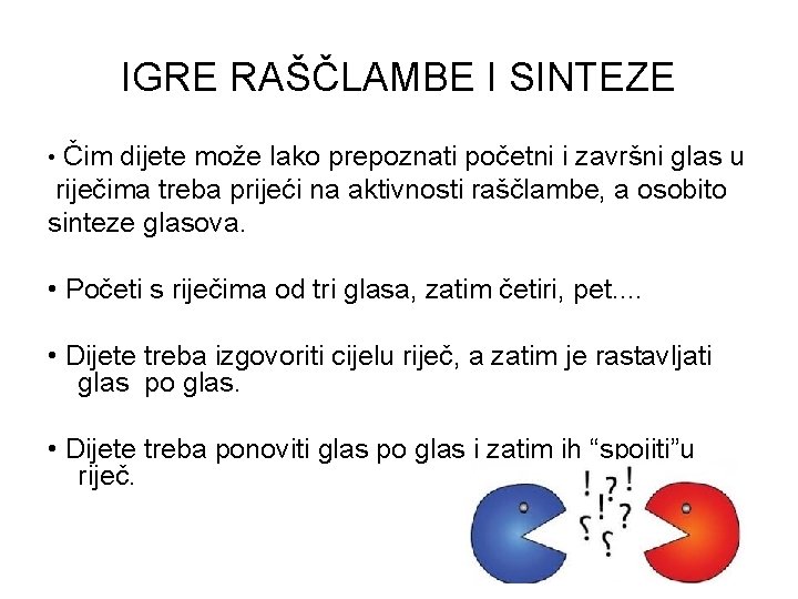 IGRE RAŠČLAMBE I SINTEZE • Čim dijete može lako prepoznati početni i završni glas