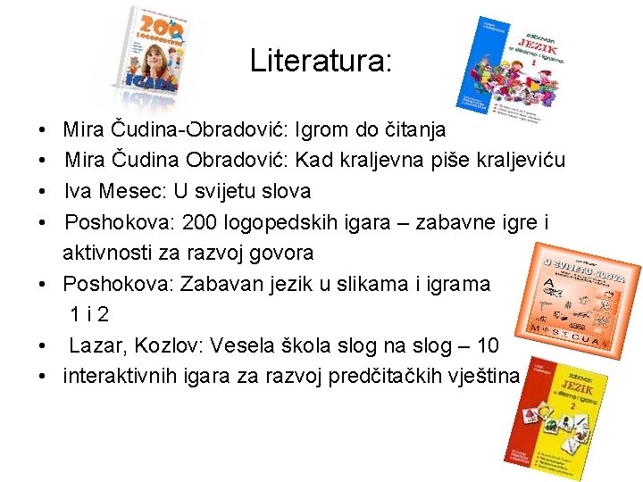 Literatura: • • Mira Čudina-Obradović: Igrom do čitanja Mira Čudina Obradović: Kad kraljevna piše