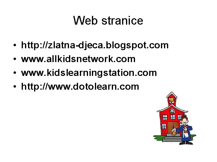 Web stranice • • http: //zlatna-djeca. blogspot. com www. allkidsnetwork. com www. kidslearningstation. com