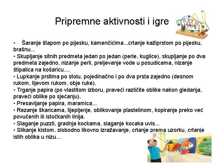 Pripremne aktivnosti i igre • Šaranje štapom po pijesku, kamenčićima. . . crtanje kažiprstom