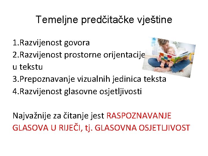 Temeljne predčitačke vještine 1. Razvijenost govora 2. Razvijenost prostorne orijentacije u tekstu 3. Prepoznavanje