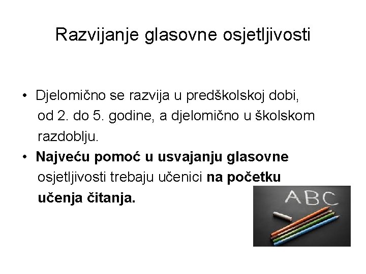 Razvijanje glasovne osjetljivosti • Djelomično se razvija u predškolskoj dobi, od 2. do 5.