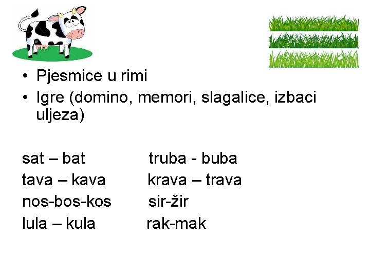  • Pjesmice u rimi • Igre (domino, memori, slagalice, izbaci uljeza) sat –