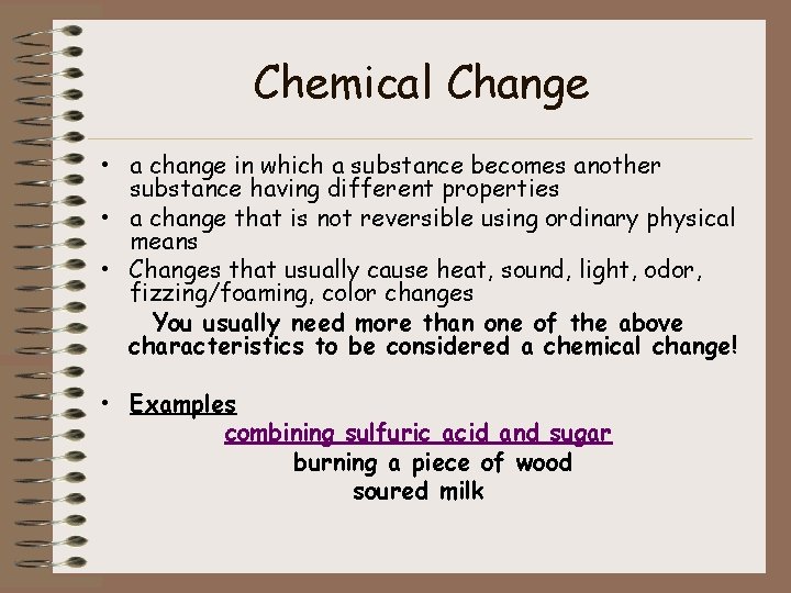 Chemical Change • a change in which a substance becomes another substance having different