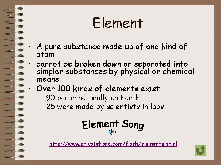 Element • A pure substance made up of one kind of atom • cannot