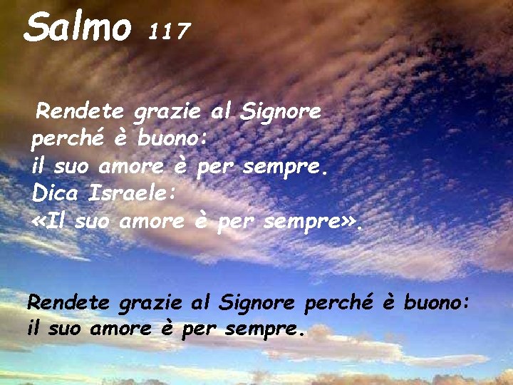 Salmo 117 Rendete grazie al Signore perché è buono: il suo amore è per