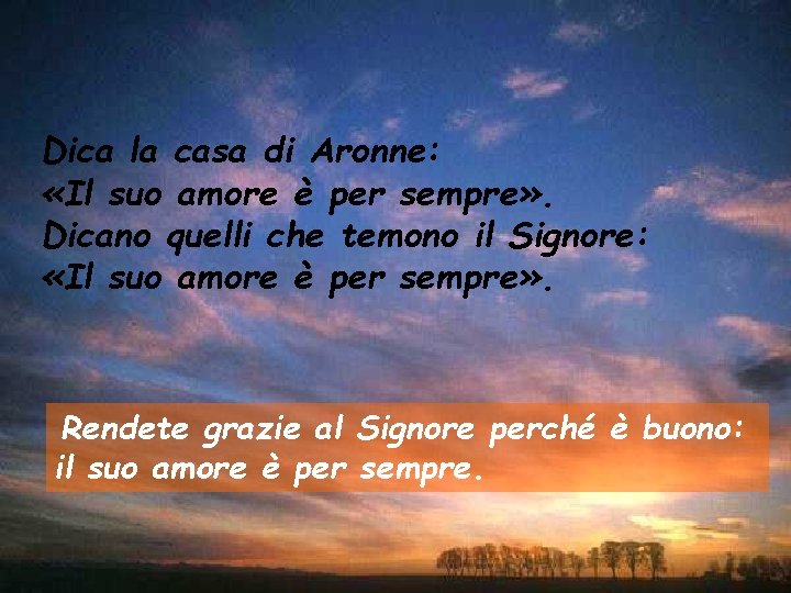 Dica la casa di Aronne: «Il suo amore è per sempre» . Dicano quelli