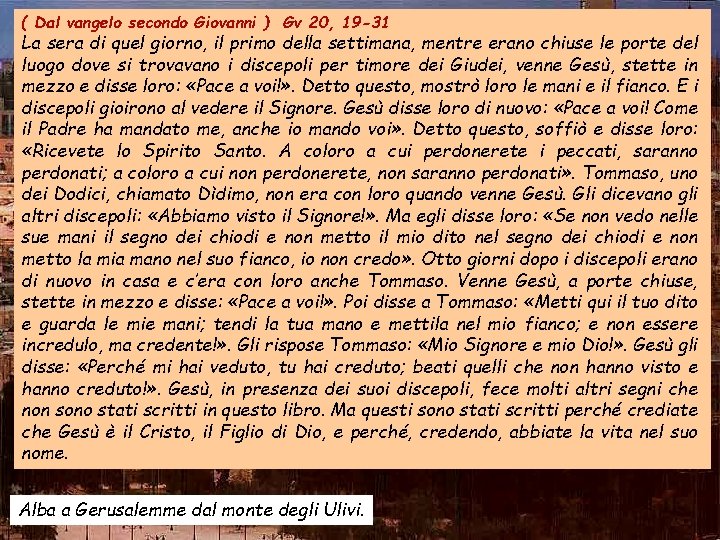 ( Dal vangelo secondo Giovanni ) Gv 20, 19 -31 La sera di quel