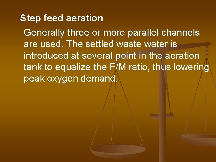 Step feed aeration Generally three or more parallel channels are used. The settled waste