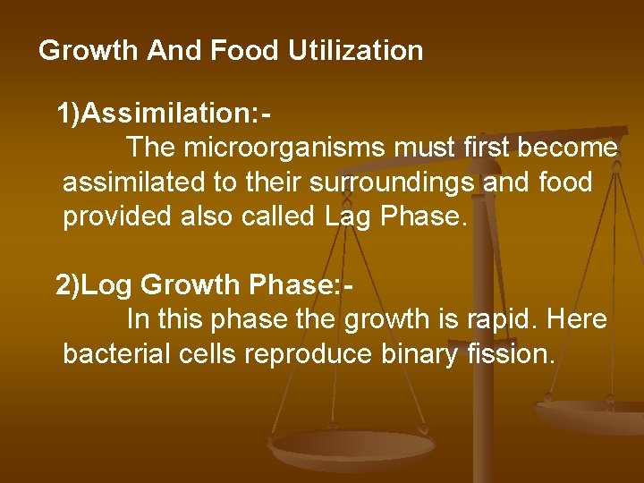 Growth And Food Utilization 1)Assimilation: The microorganisms must first become assimilated to their surroundings