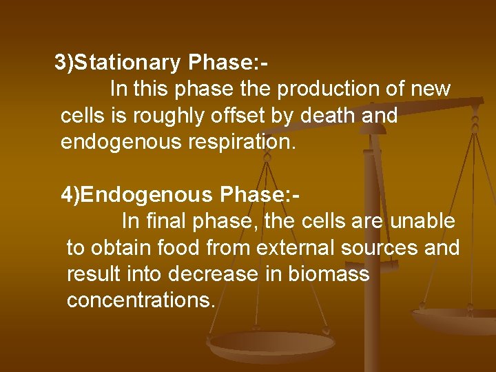 3)Stationary Phase: In this phase the production of new cells is roughly offset by