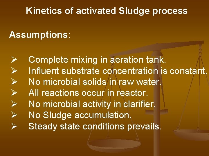 Kinetics of activated Sludge process Assumptions: Ø Ø Ø Ø Complete mixing in aeration