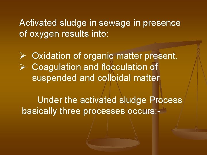 Activated sludge in sewage in presence of oxygen results into: Ø Oxidation of organic