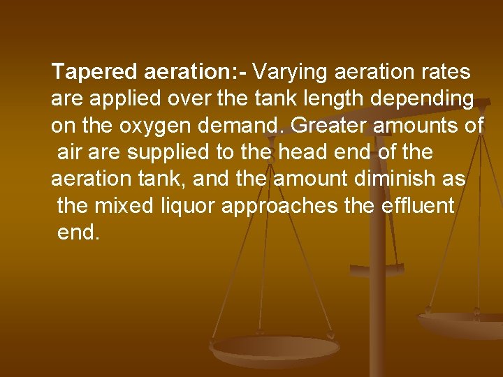 Tapered aeration: - Varying aeration rates are applied over the tank length depending on