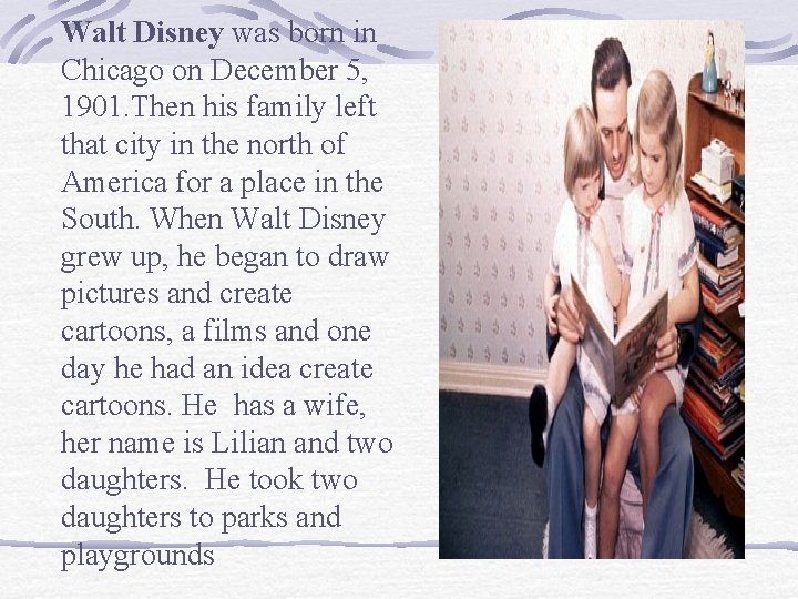 Walt Disney was born in Chicago on December 5, 1901. Then his family left