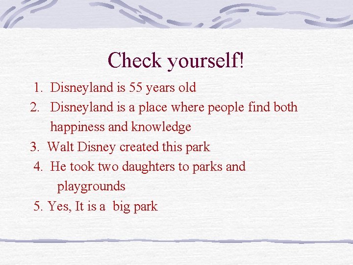 Check yourself! 1. Disneyland is 55 years old 2. Disneyland is a place where