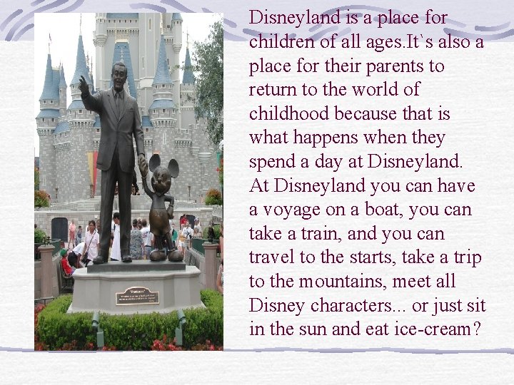 Disneyland is a place for children of all ages. It`s also a place for