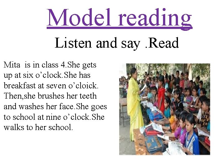 Model reading Listen and say. Read Mita is in class 4. She gets up