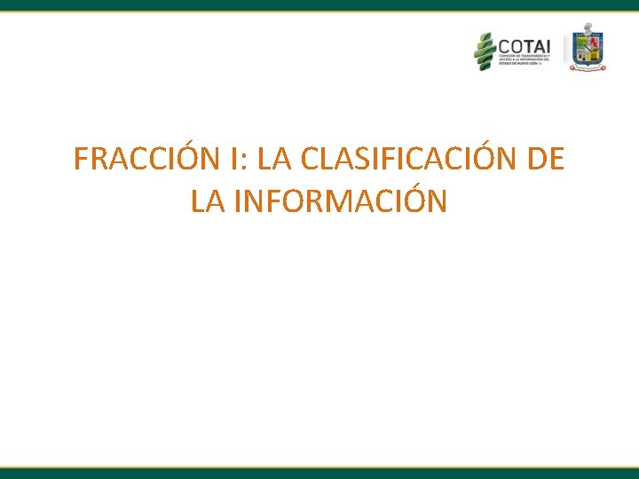 FRACCIÓN I: LA CLASIFICACIÓN DE LA INFORMACIÓN 