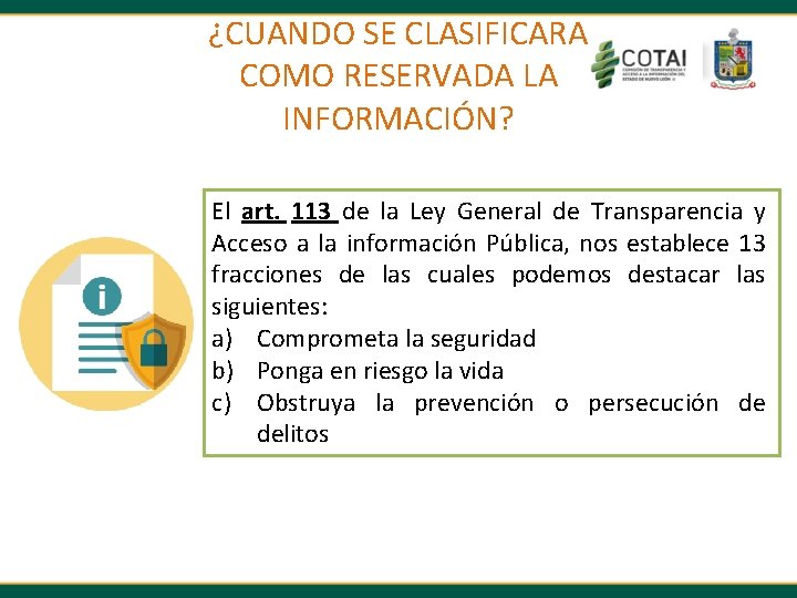 ¿CUANDO SE CLASIFICARA COMO RESERVADA LA INFORMACIÓN? El art. 113 de la Ley General