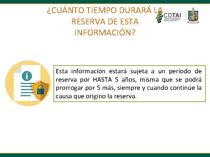 ¿CUÁNTO TIEMPO DURARÁ LA RESERVA DE ESTA INFORMACIÓN? Esta información estará sujeta a un