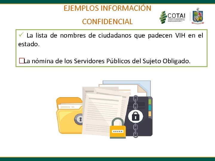 EJEMPLOS INFORMACIÓN CONFIDENCIAL ü La lista de nombres de ciudadanos que padecen VIH en