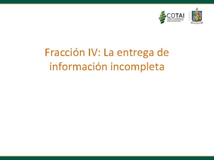 Fracción IV: La entrega de información incompleta 