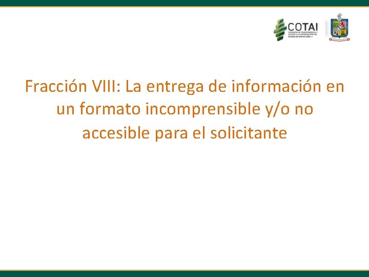 Fracción VIII: La entrega de información en un formato incomprensible y/o no accesible para