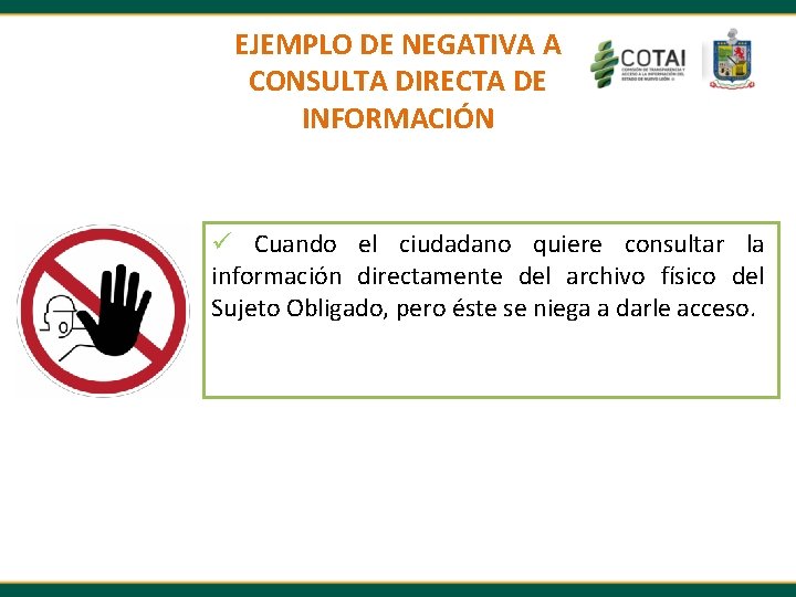 EJEMPLO DE NEGATIVA A CONSULTA DIRECTA DE INFORMACIÓN ü Cuando el ciudadano quiere consultar