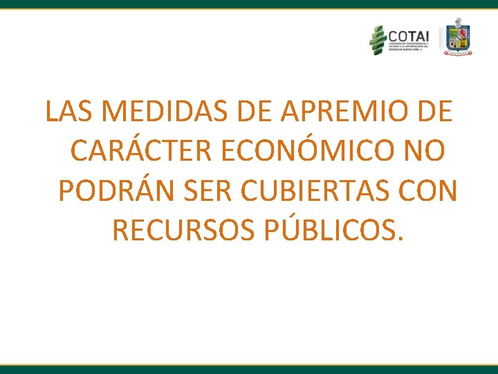 LAS MEDIDAS DE APREMIO DE CARÁCTER ECONÓMICO NO PODRÁN SER CUBIERTAS CON RECURSOS PÚBLICOS.