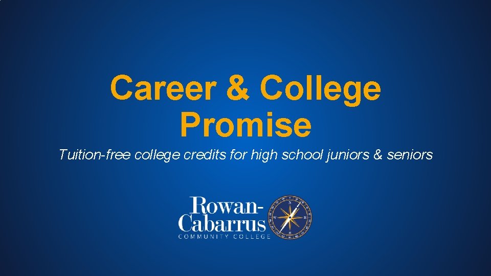 Career & College Promise Tuition-free college credits for high school juniors & seniors 