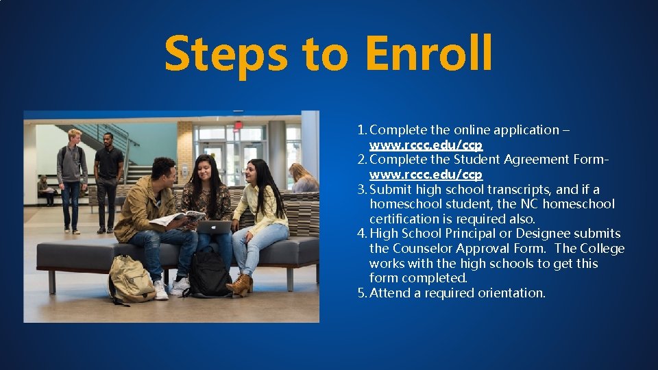 Steps to Enroll 1. Complete the online application – www. rccc. edu/ccp 2. Complete