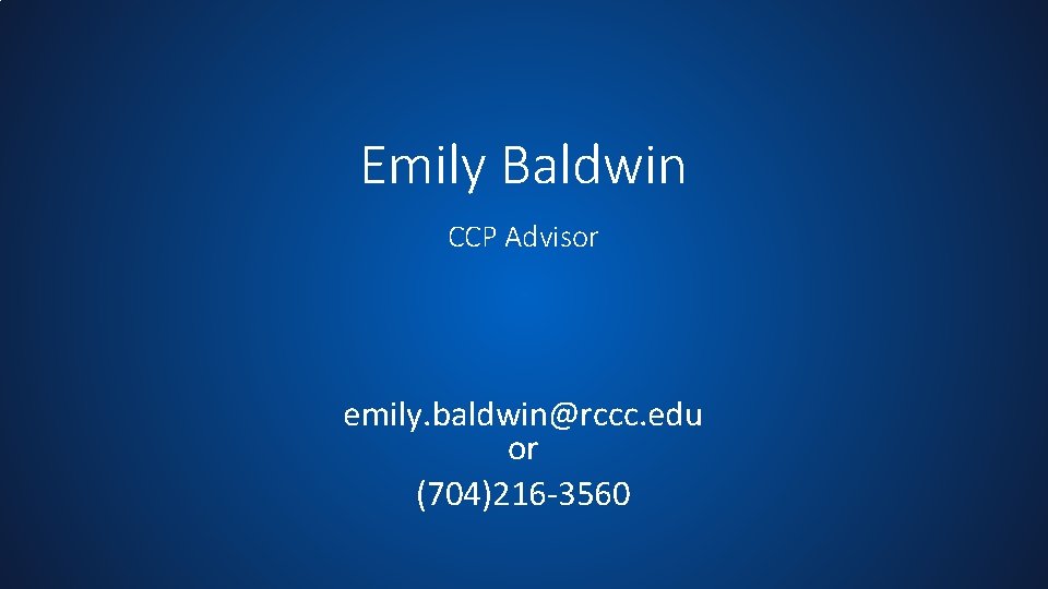 Emily Baldwin CCP Advisor emily. baldwin@rccc. edu or (704)216 -3560 