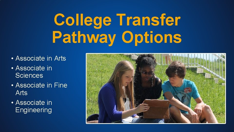 College Transfer Pathway Options • Associate in Arts • Associate in Sciences • Associate