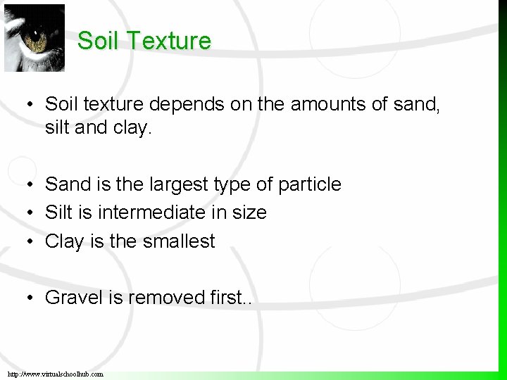 Soil Texture • Soil texture depends on the amounts of sand, silt and clay.