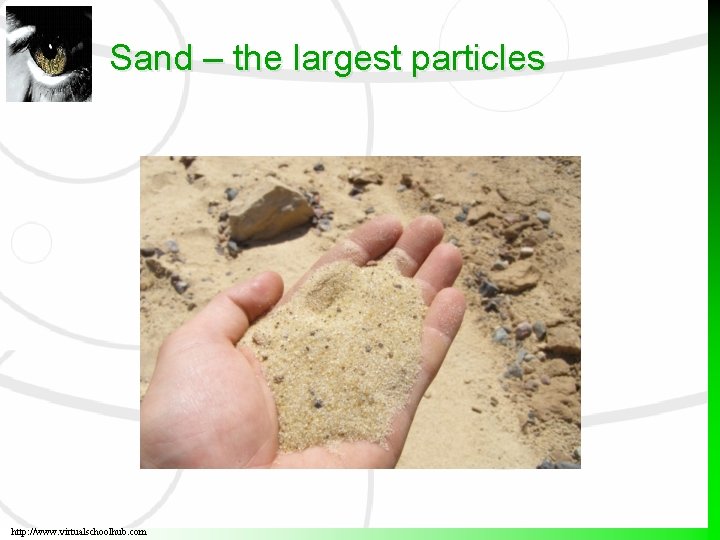 Sand – the largest particles http: //www. virtualschoolhub. com 