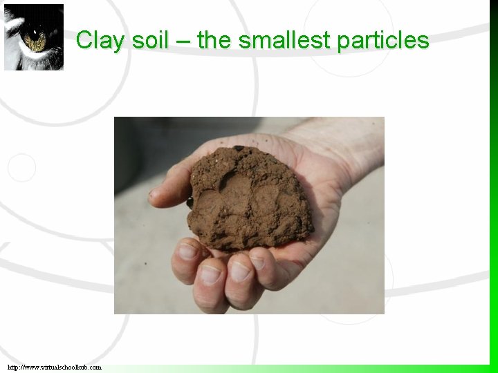 Clay soil – the smallest particles http: //www. virtualschoolhub. com 