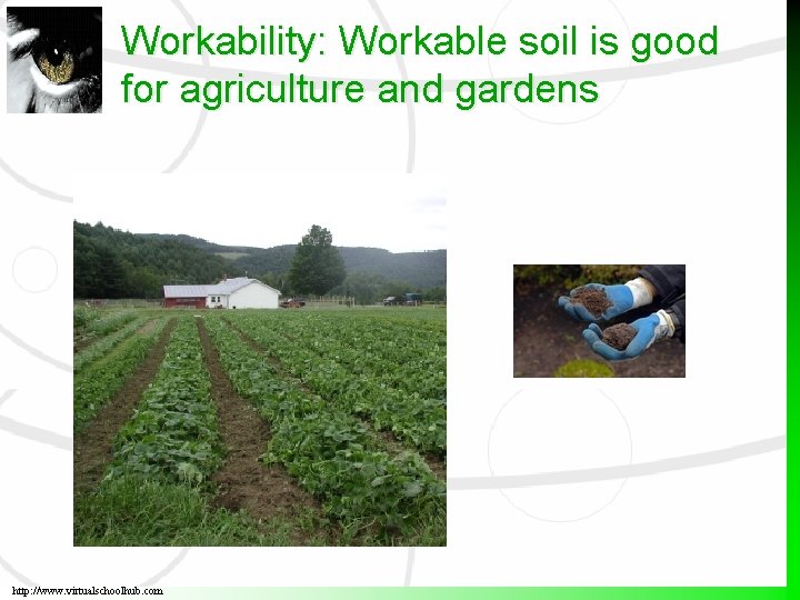 Workability: Workable soil is good for agriculture and gardens http: //www. virtualschoolhub. com 
