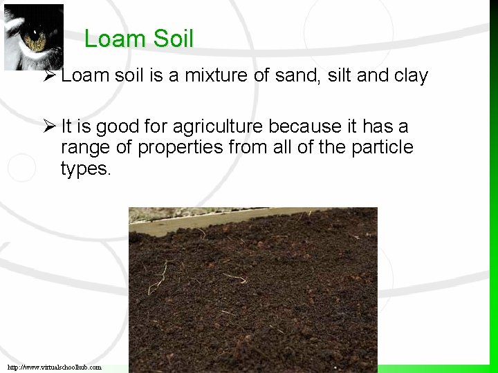 Loam Soil Loam soil is a mixture of sand, silt and clay It is