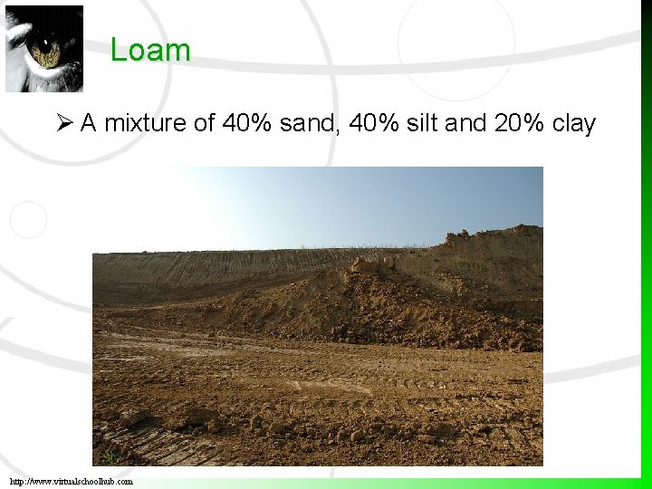 Loam A mixture of 40% sand, 40% silt and 20% clay http: //www. virtualschoolhub.