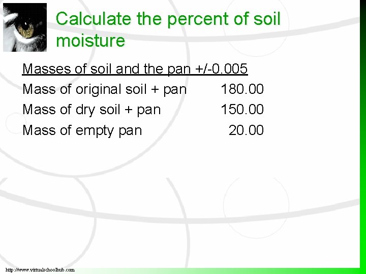 Calculate the percent of soil moisture Masses of soil and the pan +/-0. 005