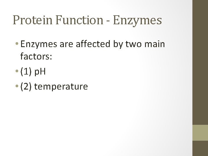 Protein Function - Enzymes • Enzymes are affected by two main factors: • (1)