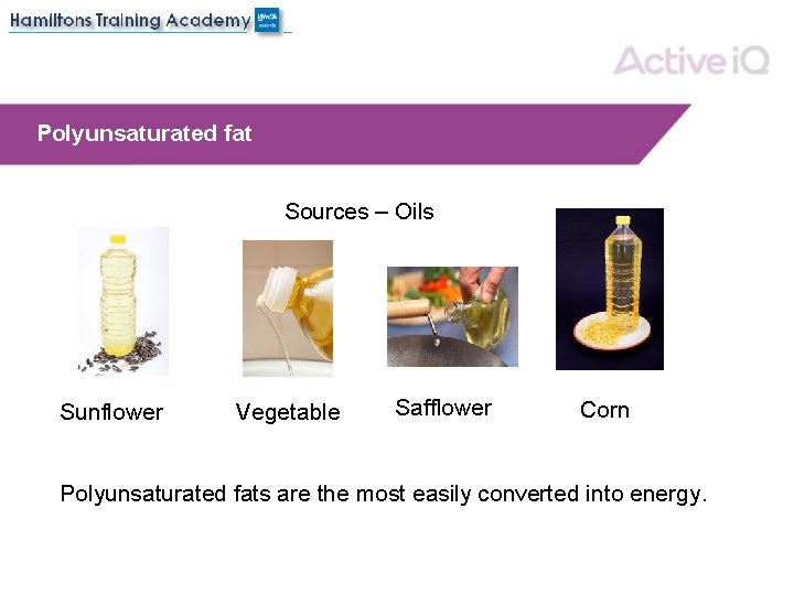 Polyunsaturated fat Sources – Oils Sunflower Vegetable Safflower Corn Polyunsaturated fats are the most